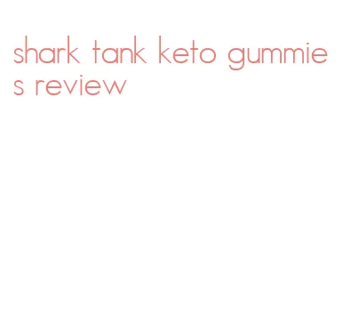 shark tank keto gummies review