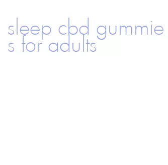 sleep cbd gummies for adults