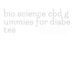 bio science cbd gummies for diabetes