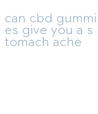 can cbd gummies give you a stomach ache