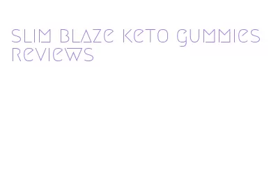 slim blaze keto gummies reviews