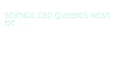 science cbd gummies near me