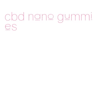 cbd nano gummies