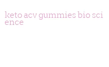 keto acv gummies bio science