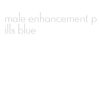 male enhancement pills blue