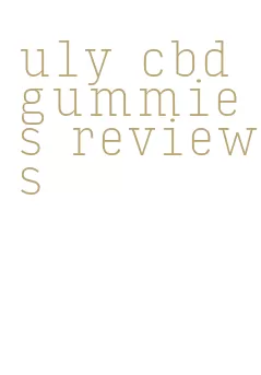 uly cbd gummies reviews