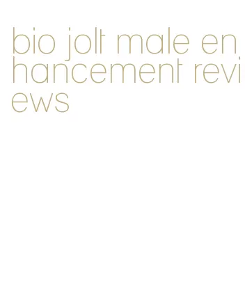 bio jolt male enhancement reviews