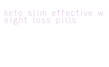 keto slim effective weight loss pills
