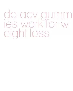 do acv gummies work for weight loss