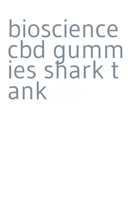 bioscience cbd gummies shark tank