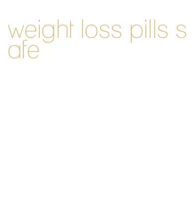 weight loss pills safe