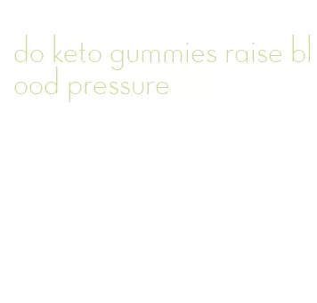 do keto gummies raise blood pressure