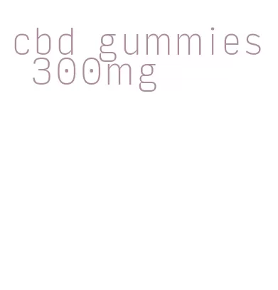 cbd gummies 300mg