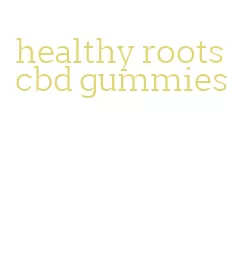 healthy roots cbd gummies