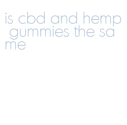 is cbd and hemp gummies the same