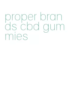proper brands cbd gummies