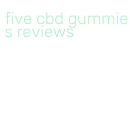 five cbd gummies reviews