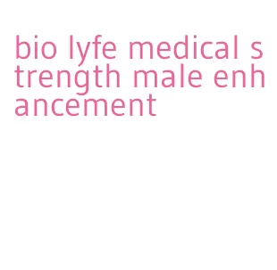 bio lyfe medical strength male enhancement