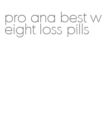 pro ana best weight loss pills