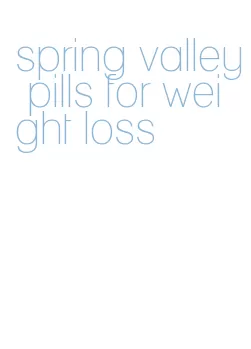 spring valley pills for weight loss