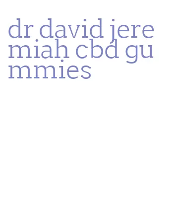 dr david jeremiah cbd gummies