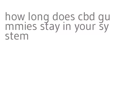 how long does cbd gummies stay in your system