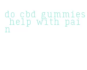 do cbd gummies help with pain
