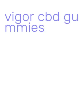 vigor cbd gummies