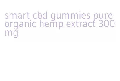 smart cbd gummies pure organic hemp extract 300mg