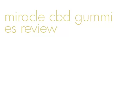 miracle cbd gummies review
