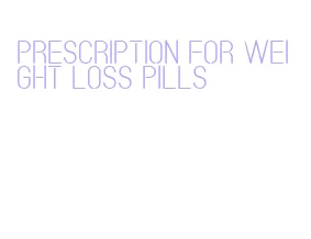 prescription for weight loss pills