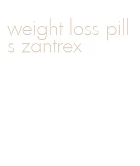 weight loss pills zantrex