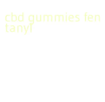 cbd gummies fentanyl