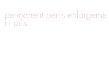 permanent penis enlargement pills