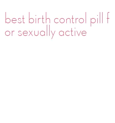best birth control pill for sexually active