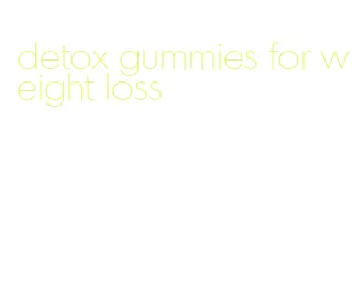 detox gummies for weight loss