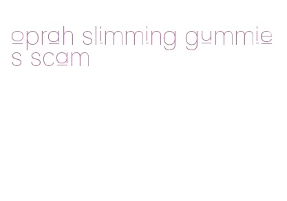 oprah slimming gummies scam