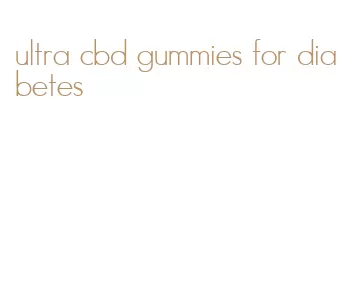 ultra cbd gummies for diabetes