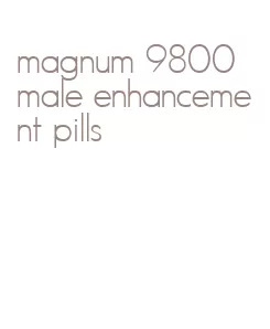 magnum 9800 male enhancement pills
