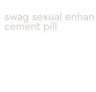 swag sexual enhancement pill