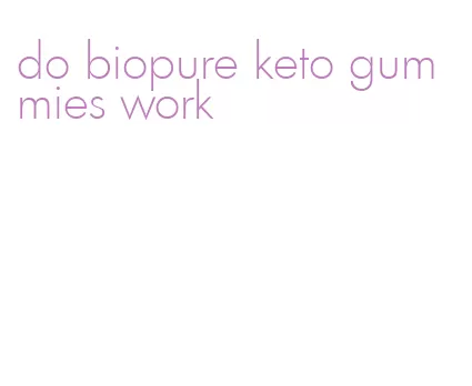 do biopure keto gummies work