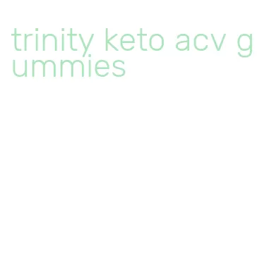 trinity keto acv gummies