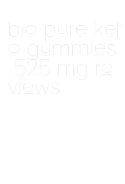 bio pure keto gummies 525 mg reviews