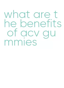 what are the benefits of acv gummies
