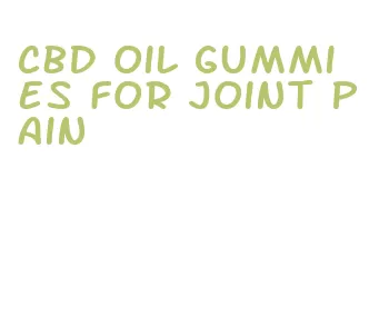 cbd oil gummies for joint pain