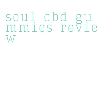 soul cbd gummies review