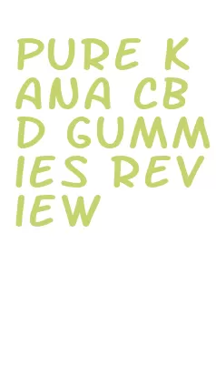 pure kana cbd gummies review