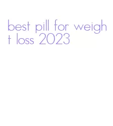 best pill for weight loss 2023