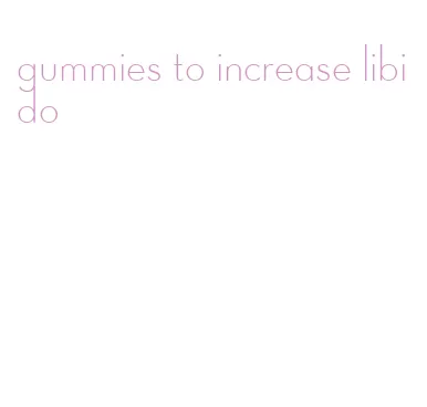 gummies to increase libido