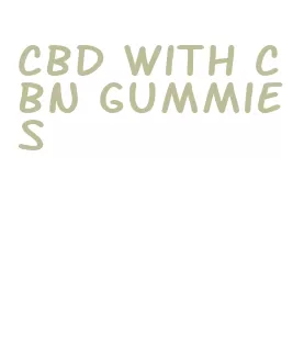 cbd with cbn gummies
